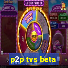 p2p tvs beta